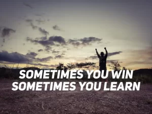 Sometimes You Win, Sometimes You Learn
